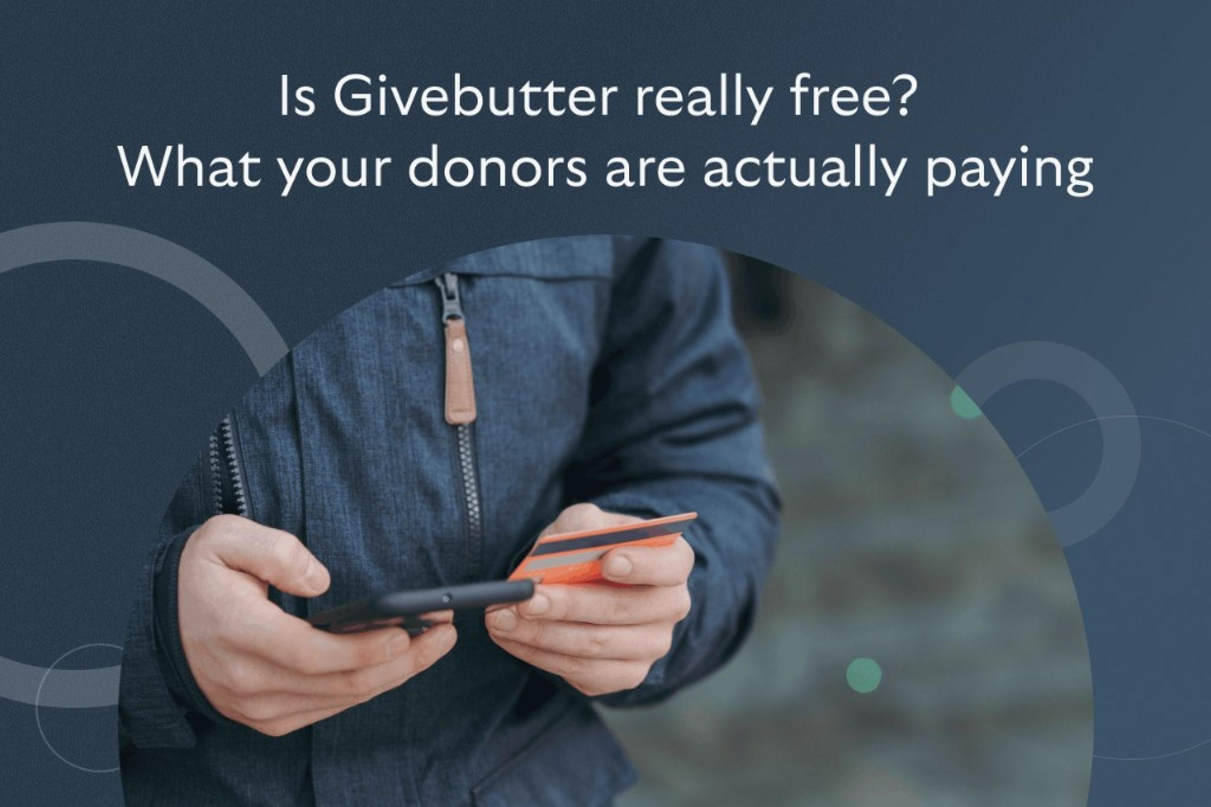 Person holding a credit card and smartphone — Is Givebutter really free? What your donors are actually paying