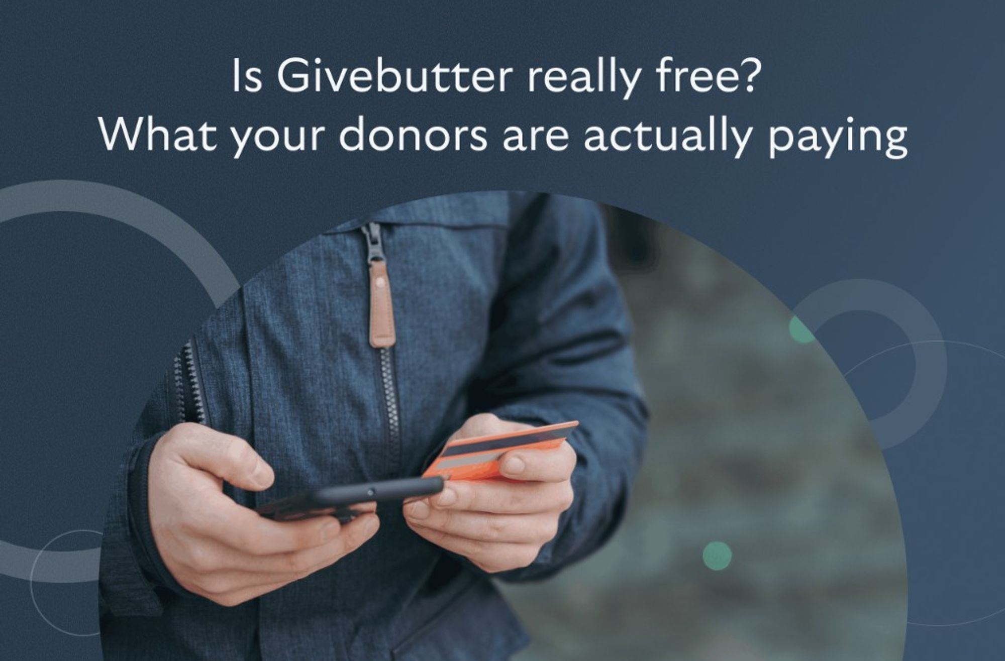 Person holding a credit card and smartphone — Is Givebutter really free? What your donors are actually paying